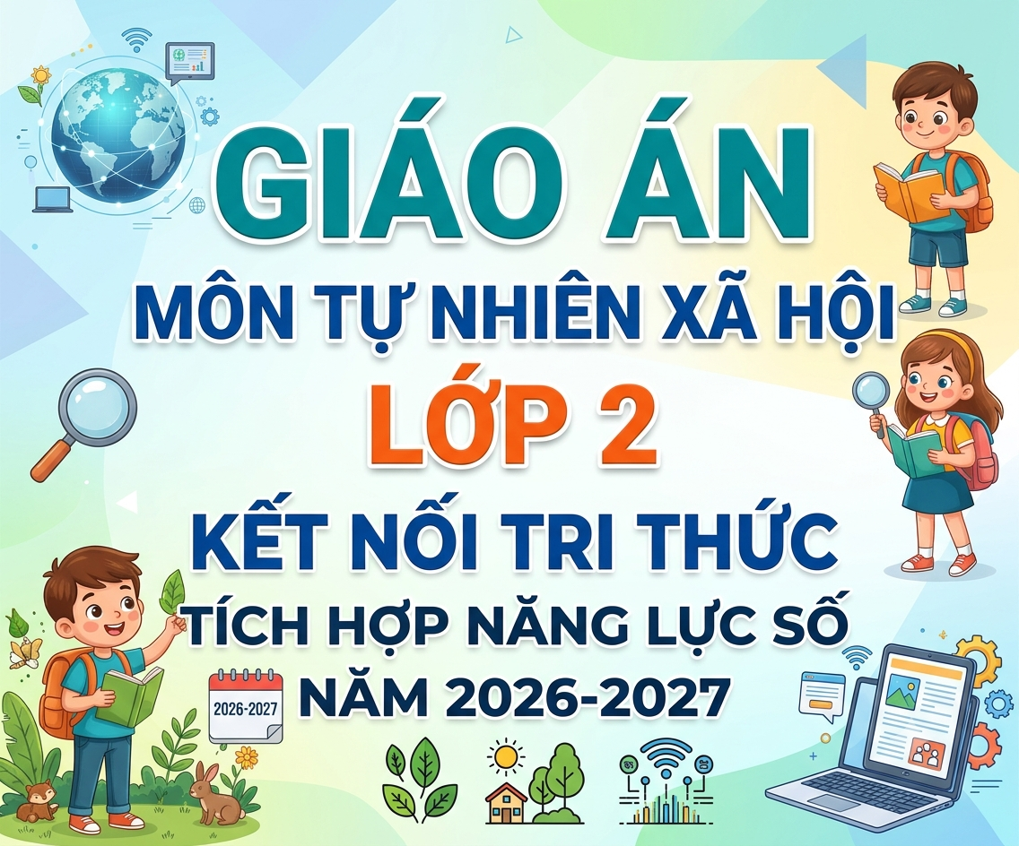 Giáo án môn tự nhiên xã hội lớp 2 kết nối tri thức tích hợp năng lực số năm 2026-2027